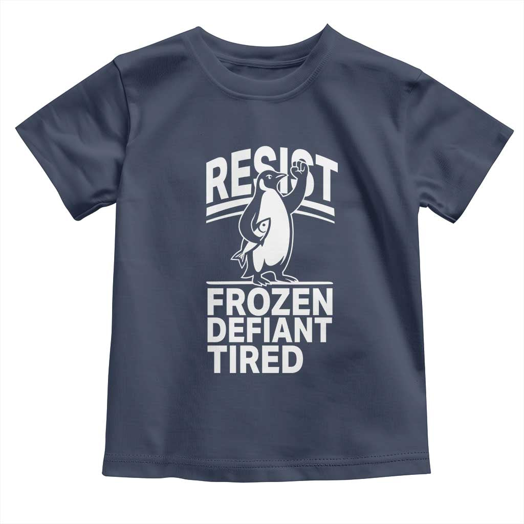 Funny Penguin Resist Toddler T Shirt Frozen Defiant Tired FDT Activism