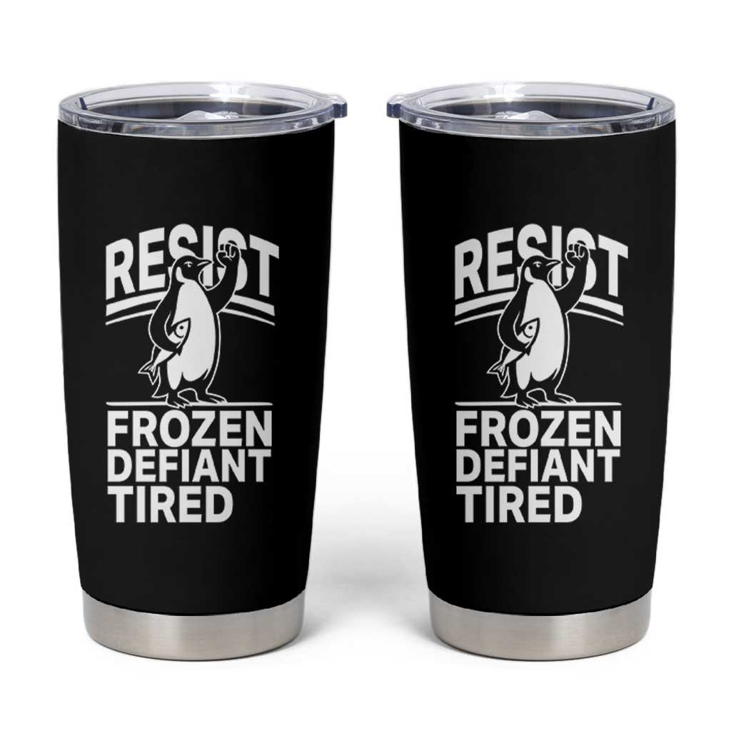 Funny Penguin Resist Tumbler Cup Frozen Defiant Tired FDT Activism