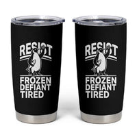 Funny Penguin Resist Tumbler Cup Frozen Defiant Tired FDT Activism