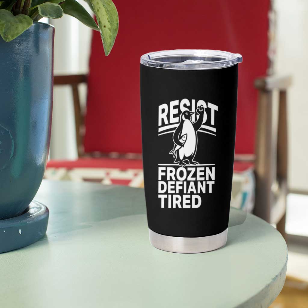 Funny Penguin Resist Tumbler Cup Frozen Defiant Tired FDT Activism