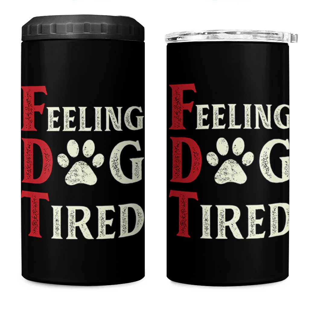 Feeling Dog Tired 4 in 1 Can Cooler Tumbler FDT Dogs Paw Sarcasm