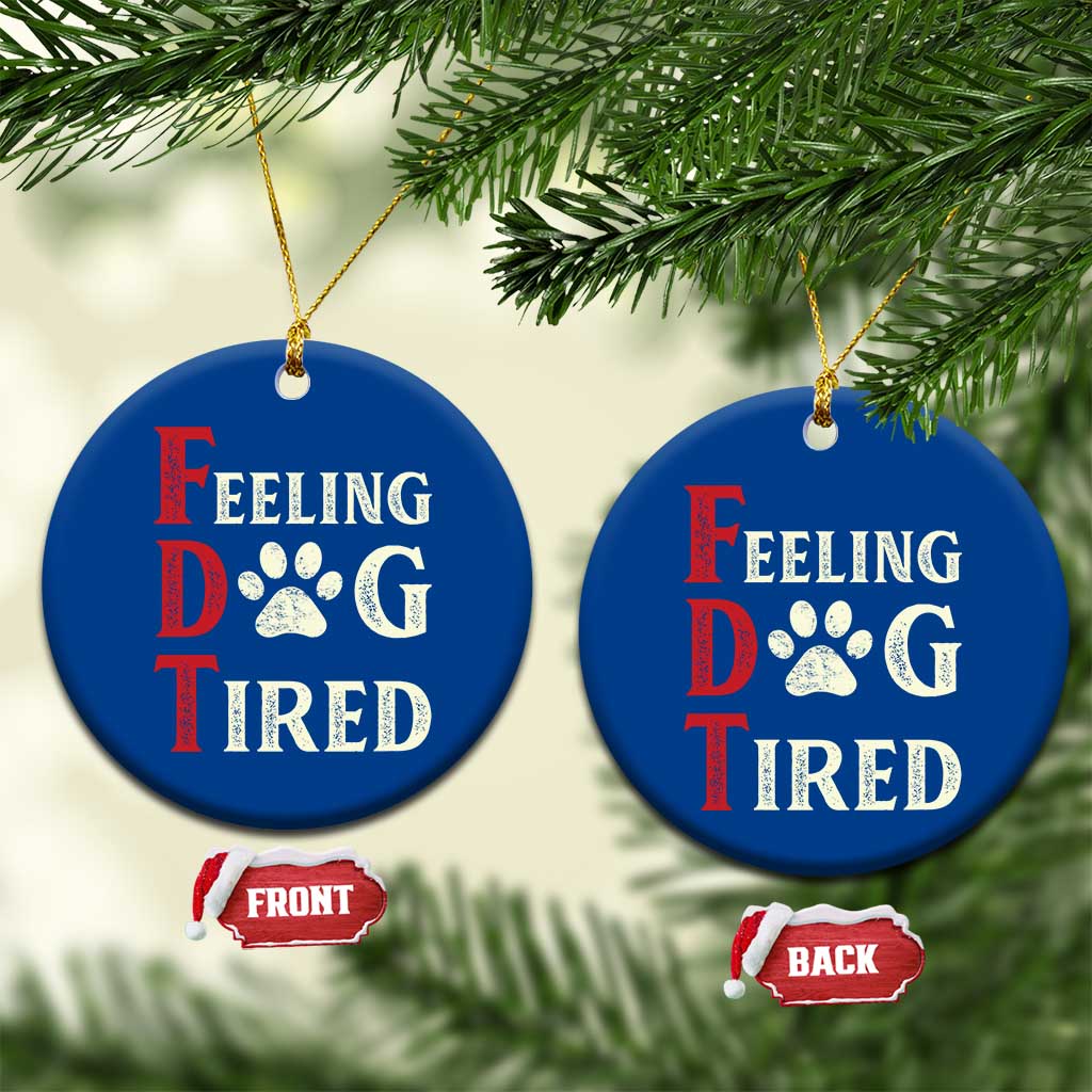 Feeling Dog Tired Ceramic Ornament FDT Dogs Paw Sarcasm - Wonder Print Shop