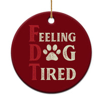 Feeling Dog Tired Ceramic Ornament FDT Dogs Paw Sarcasm - Wonder Print Shop