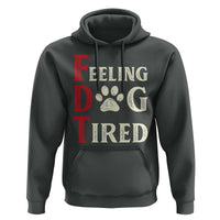 Feeling Dog Tired Hoodie FDT Dogs Paw Sarcasm