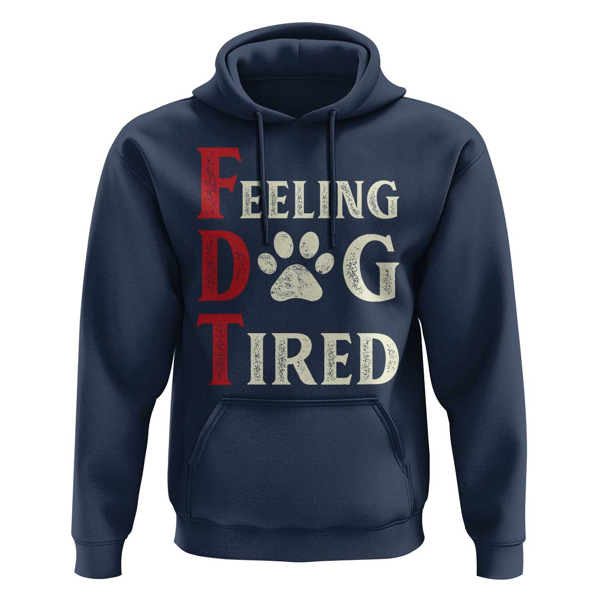 Feeling Dog Tired Hoodie FDT Dogs Paw Sarcasm