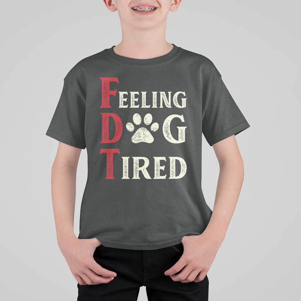 Feeling Dog Tired T Shirt For Kid FDT Dogs Paw Sarcasm