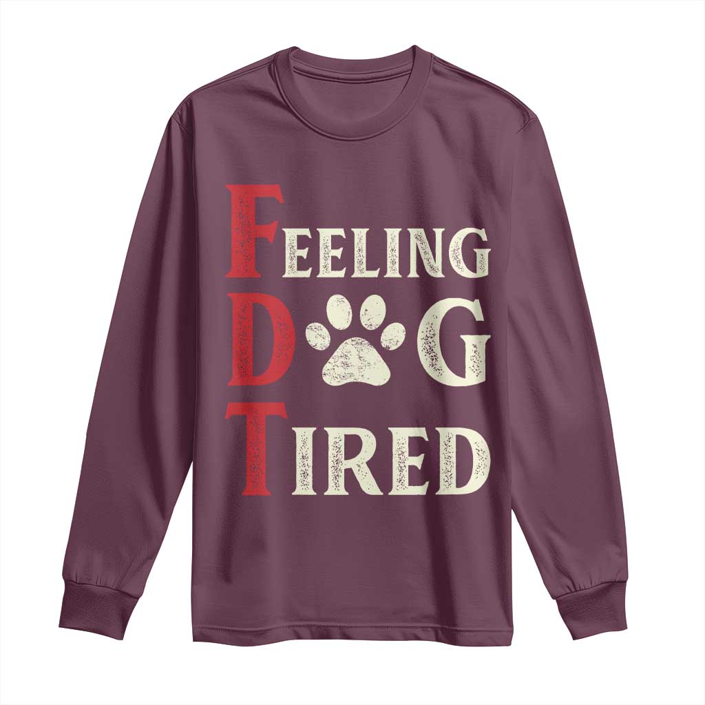 Feeling Dog Tired Long Sleeve Shirt FDT Dogs Paw Sarcasm