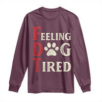 Feeling Dog Tired Long Sleeve Shirt FDT Dogs Paw Sarcasm