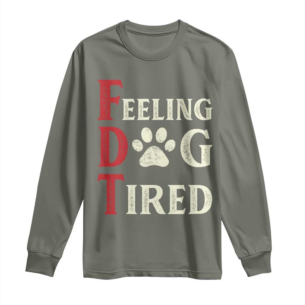 Feeling Dog Tired Long Sleeve Shirt FDT Dogs Paw Sarcasm