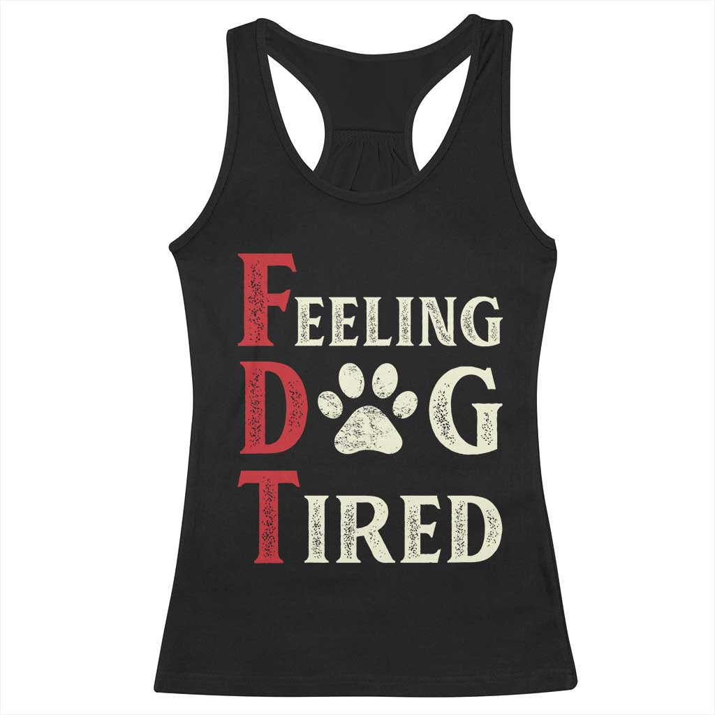 Feeling Dog Tired Racerback Tank Top FDT Dogs Paw Sarcasm