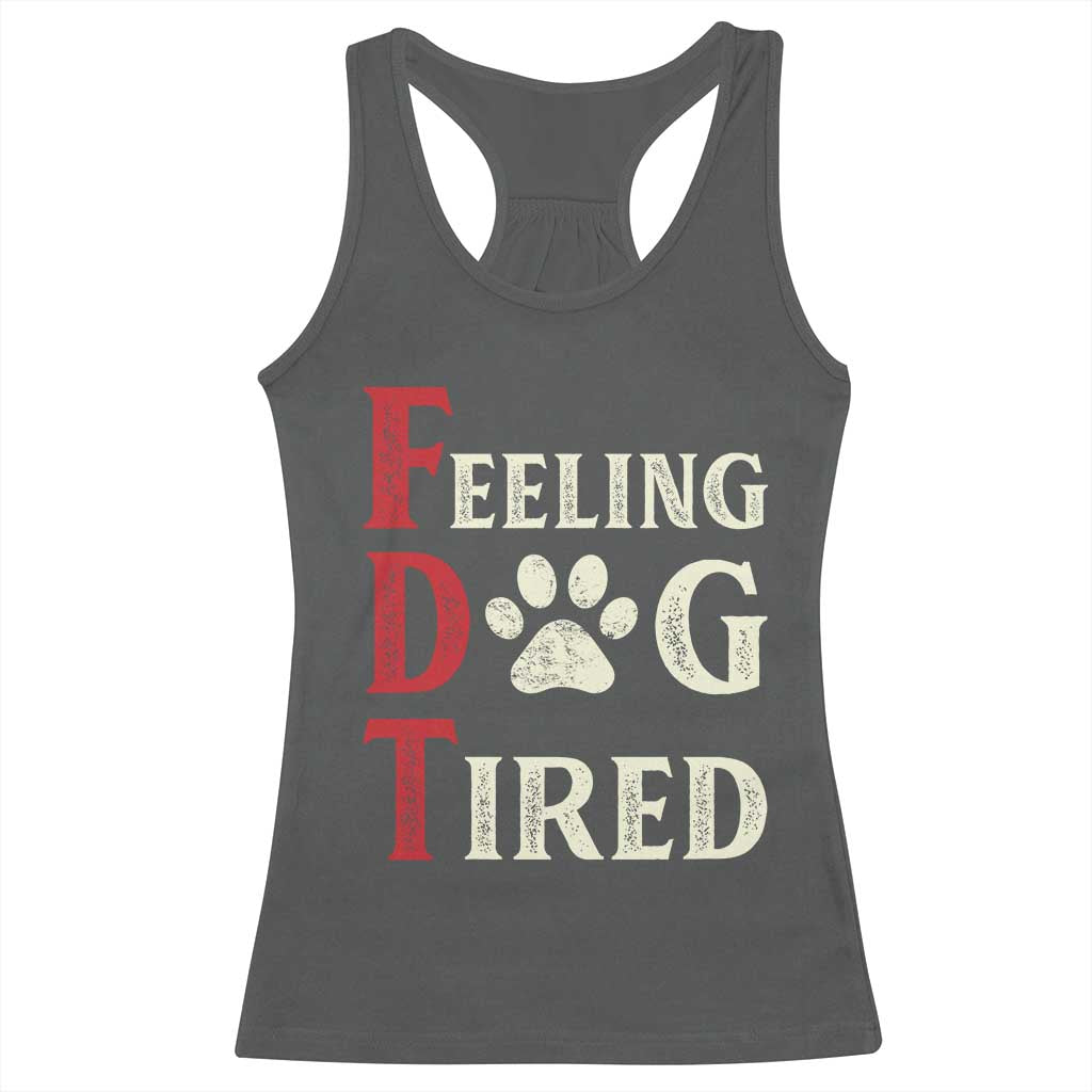Feeling Dog Tired Racerback Tank Top FDT Dogs Paw Sarcasm