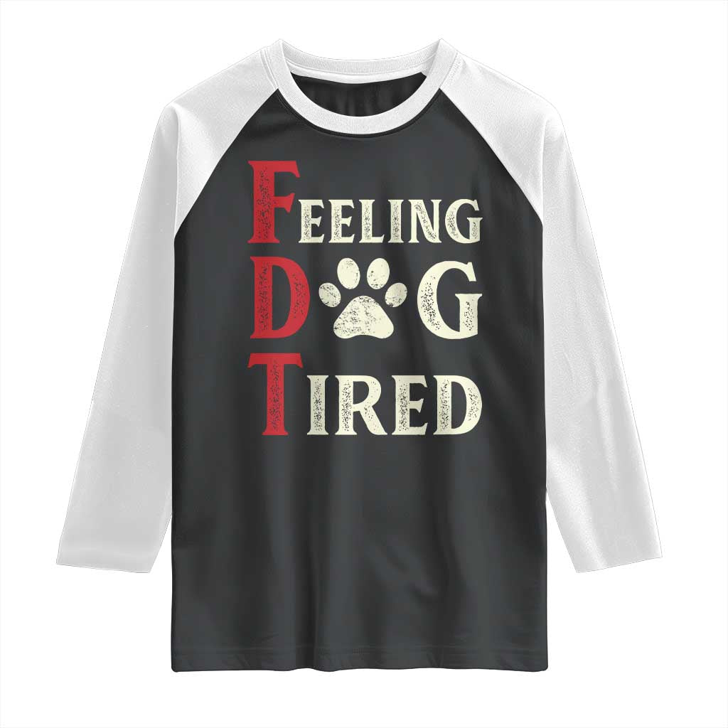 Feeling Dog Tired Raglan Shirt FDT Dogs Paw Sarcasm