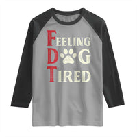 Feeling Dog Tired Raglan Shirt FDT Dogs Paw Sarcasm