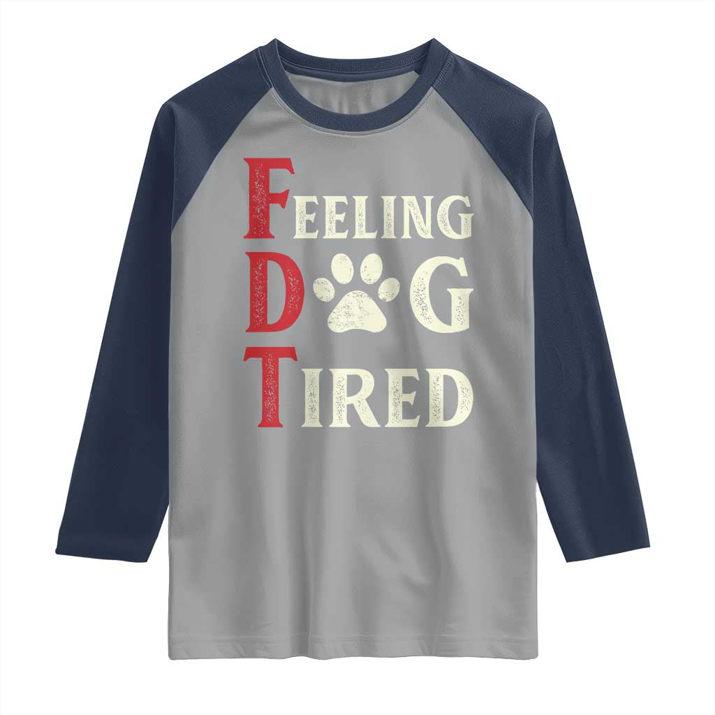 Feeling Dog Tired Raglan Shirt FDT Dogs Paw Sarcasm