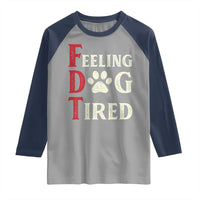 Feeling Dog Tired Raglan Shirt FDT Dogs Paw Sarcasm