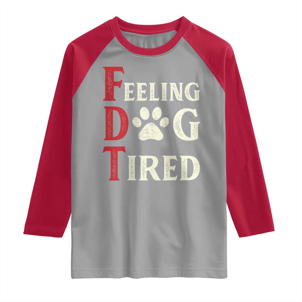 Feeling Dog Tired Raglan Shirt FDT Dogs Paw Sarcasm