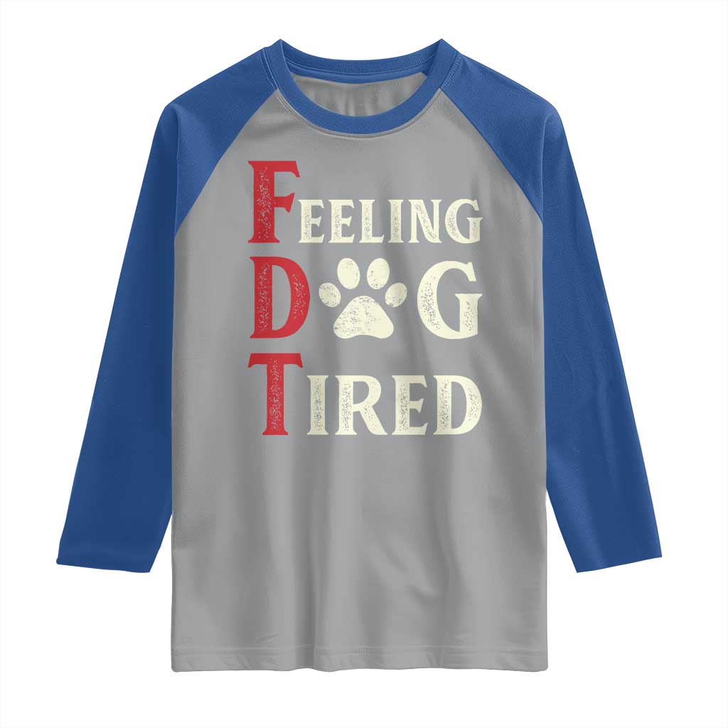 Feeling Dog Tired Raglan Shirt FDT Dogs Paw Sarcasm