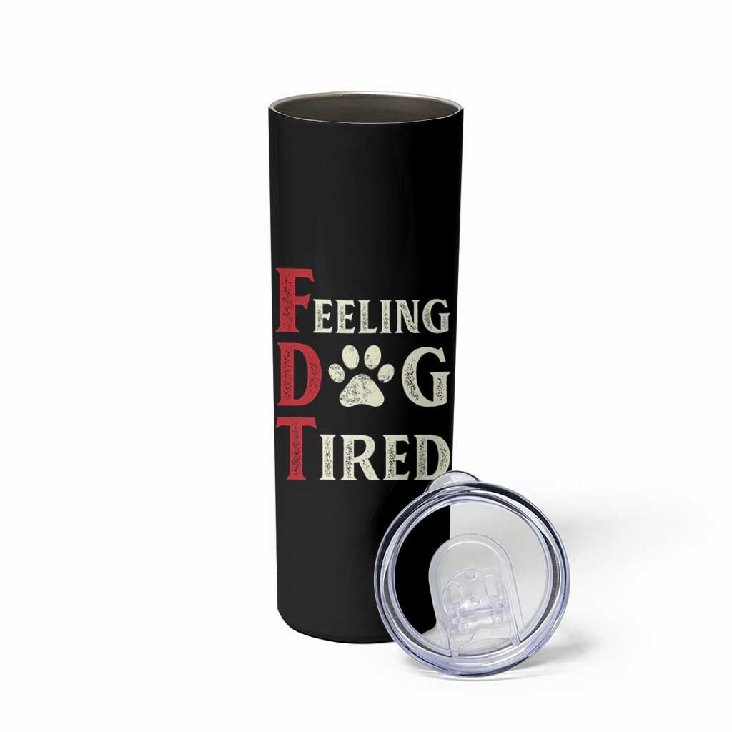 Feeling Dog Tired Skinny Tumbler FDT Dogs Paw Sarcasm