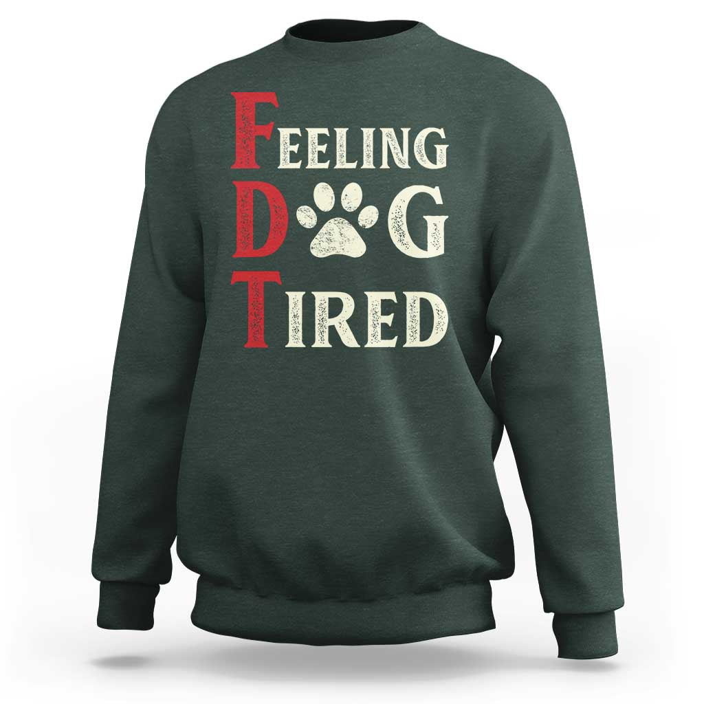 Feeling Dog Tired Sweatshirt FDT Dogs Paw Sarcasm