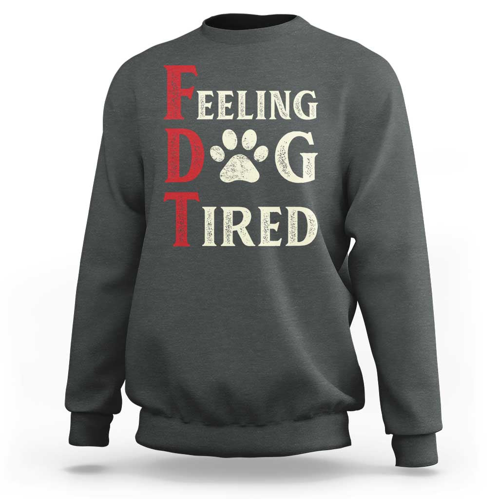Feeling Dog Tired Sweatshirt FDT Dogs Paw Sarcasm