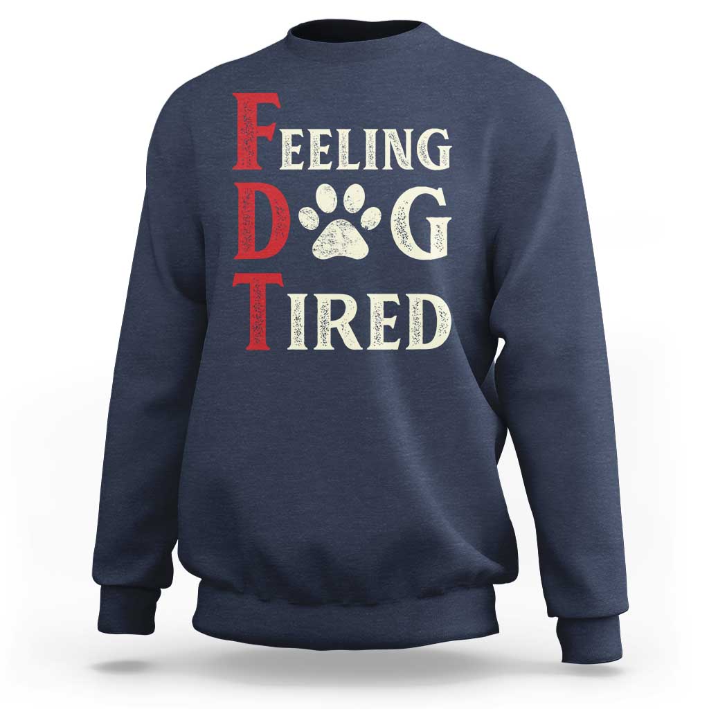 Feeling Dog Tired Sweatshirt FDT Dogs Paw Sarcasm