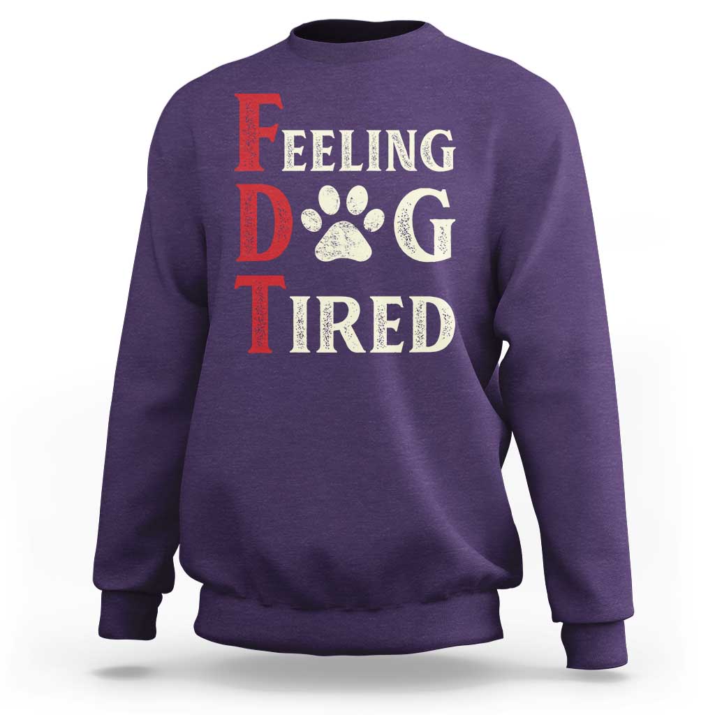 Feeling Dog Tired Sweatshirt FDT Dogs Paw Sarcasm
