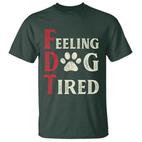 Feeling Dog Tired T Shirt FDT Dogs Paw Sarcasm