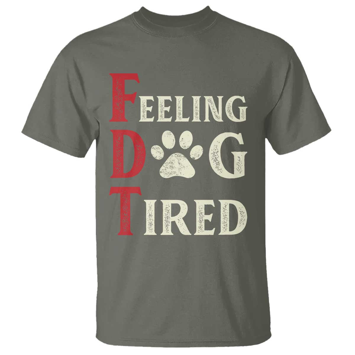 Feeling Dog Tired T Shirt FDT Dogs Paw Sarcasm