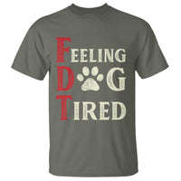 Feeling Dog Tired T Shirt FDT Dogs Paw Sarcasm