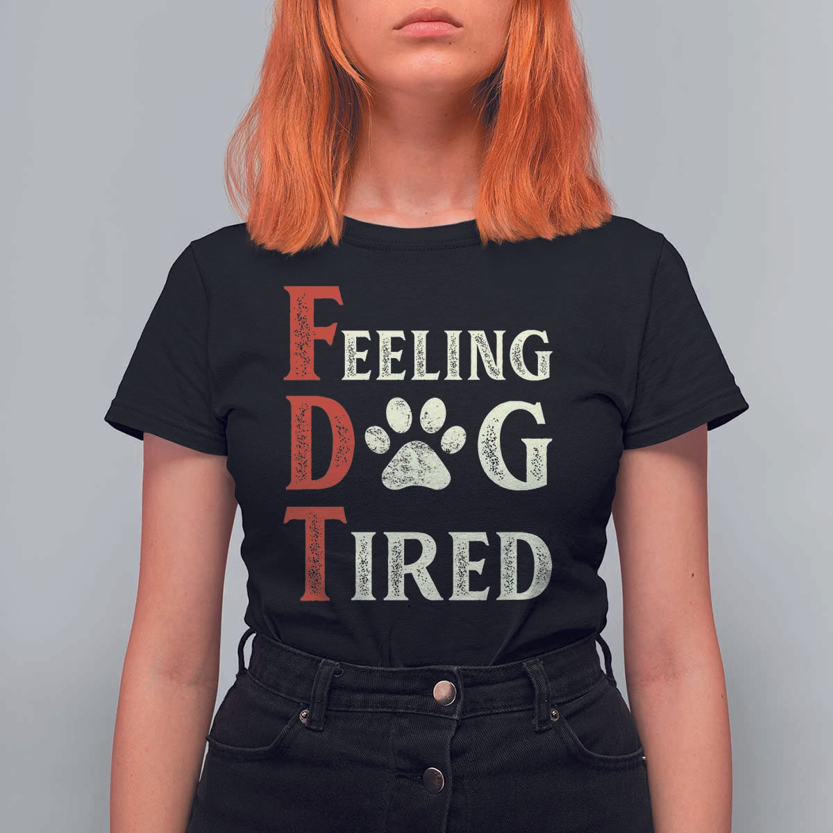 Feeling Dog Tired T Shirt For Women FDT Dogs Paw Sarcasm