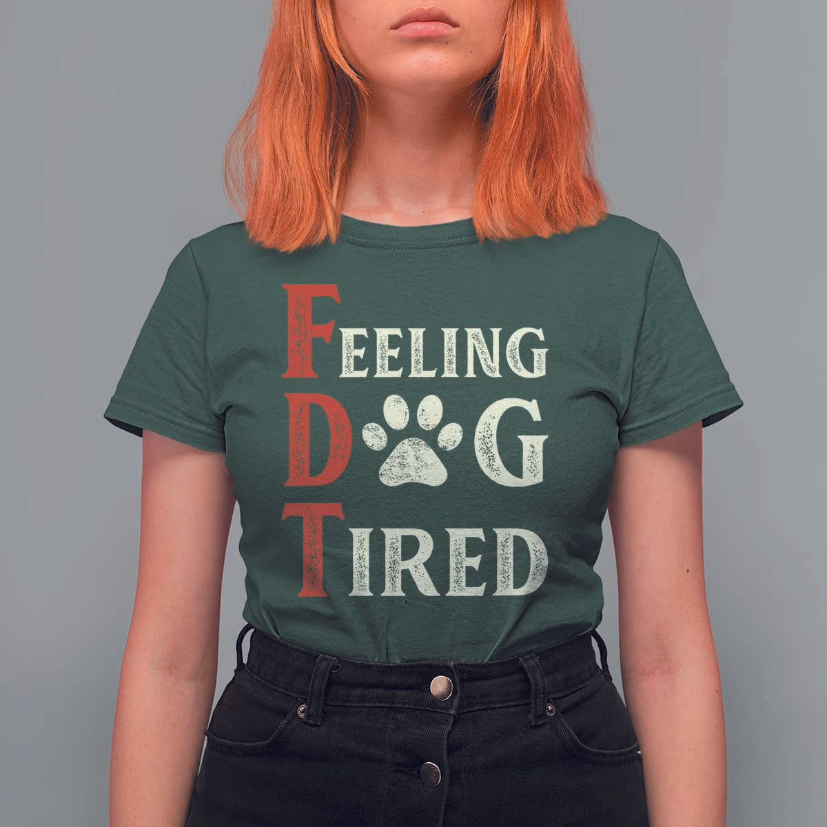 Feeling Dog Tired T Shirt For Women FDT Dogs Paw Sarcasm