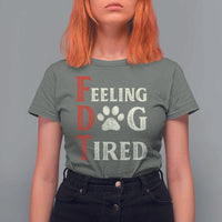 Feeling Dog Tired T Shirt For Women FDT Dogs Paw Sarcasm