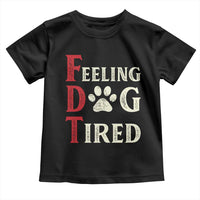 Feeling Dog Tired Toddler T Shirt FDT Dogs Paw Sarcasm