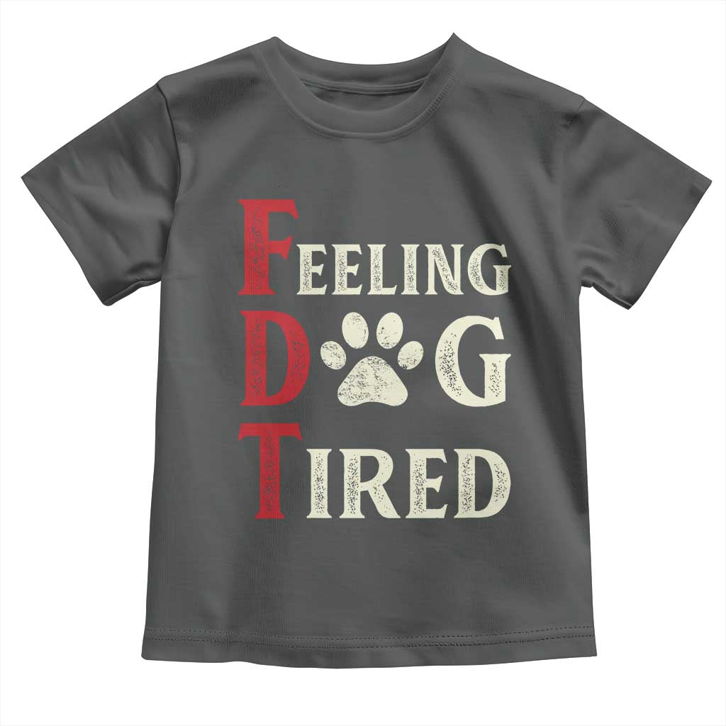 Feeling Dog Tired Toddler T Shirt FDT Dogs Paw Sarcasm
