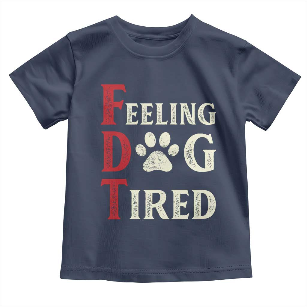 Feeling Dog Tired Toddler T Shirt FDT Dogs Paw Sarcasm