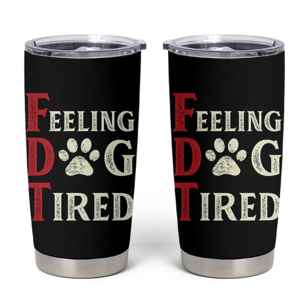 Feeling Dog Tired Tumbler Cup FDT Dogs Paw Sarcasm