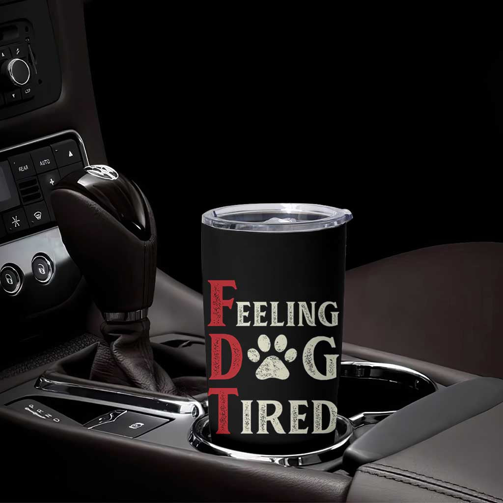 Feeling Dog Tired Tumbler Cup FDT Dogs Paw Sarcasm
