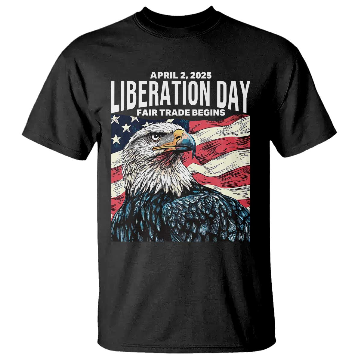 Liberation Day April 2 2025 T Shirt Fair Trade Patriotic American Eagle USA Flag