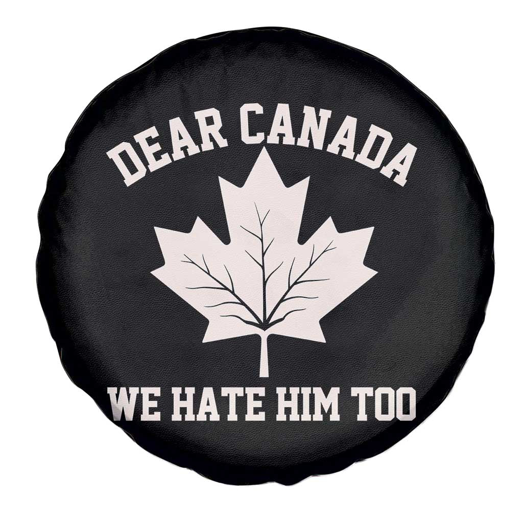 Dear Canada We Hate Him Too Spare Tire Cover Political 2025 Protest