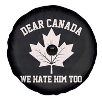 Dear Canada We Hate Him Too Spare Tire Cover Political 2025 Protest