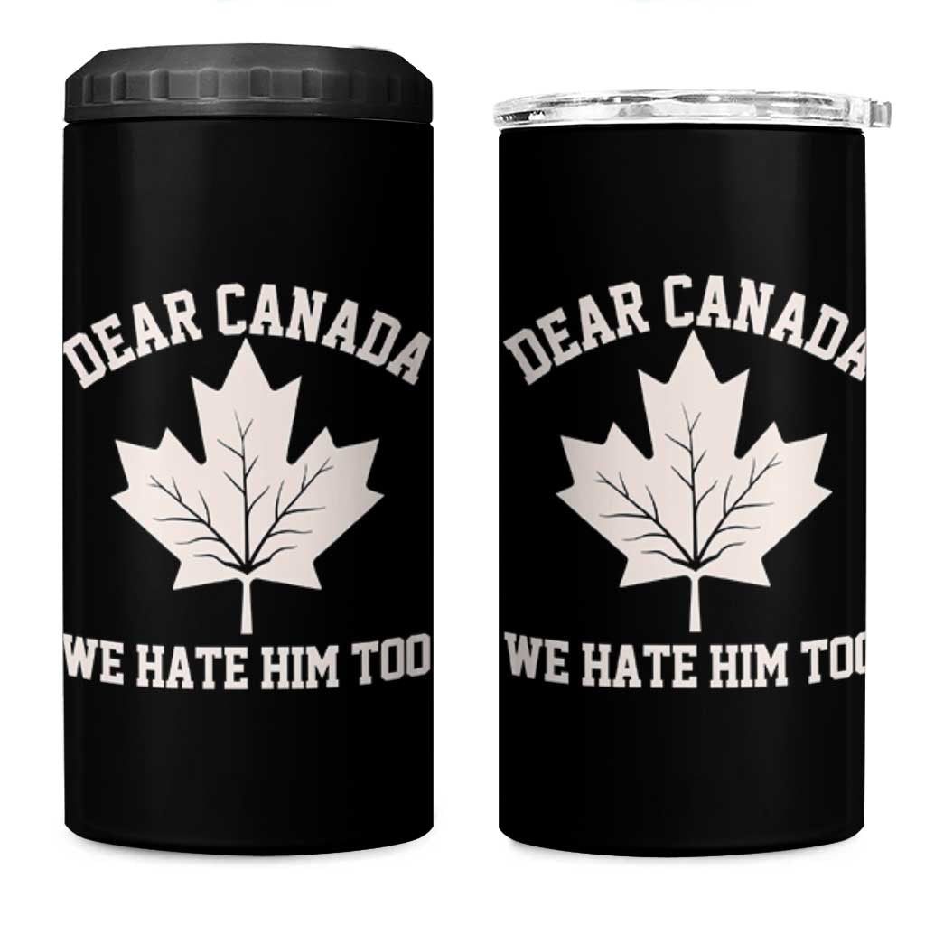 Dear Canada We Hate Him Too 4 in 1 Can Cooler Tumbler Political 2025 Protest