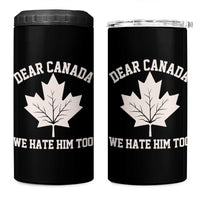 Dear Canada We Hate Him Too 4 in 1 Can Cooler Tumbler Political 2025 Protest