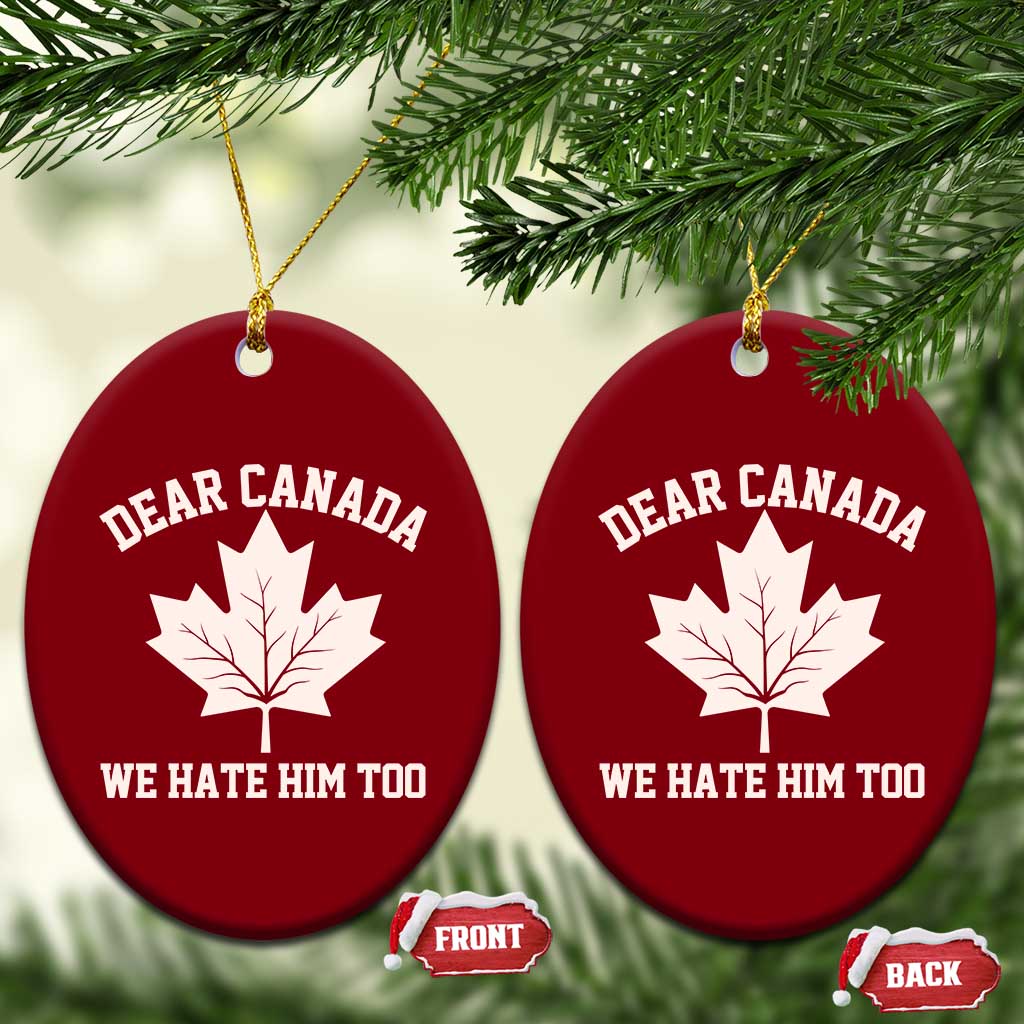 Dear Canada We Hate Him Too Ceramic Ornament Political 2025 Protest - Wonder Print Shop