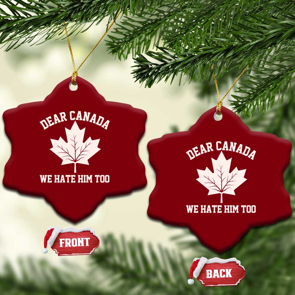 Dear Canada We Hate Him Too Ceramic Ornament Political 2025 Protest - Wonder Print Shop