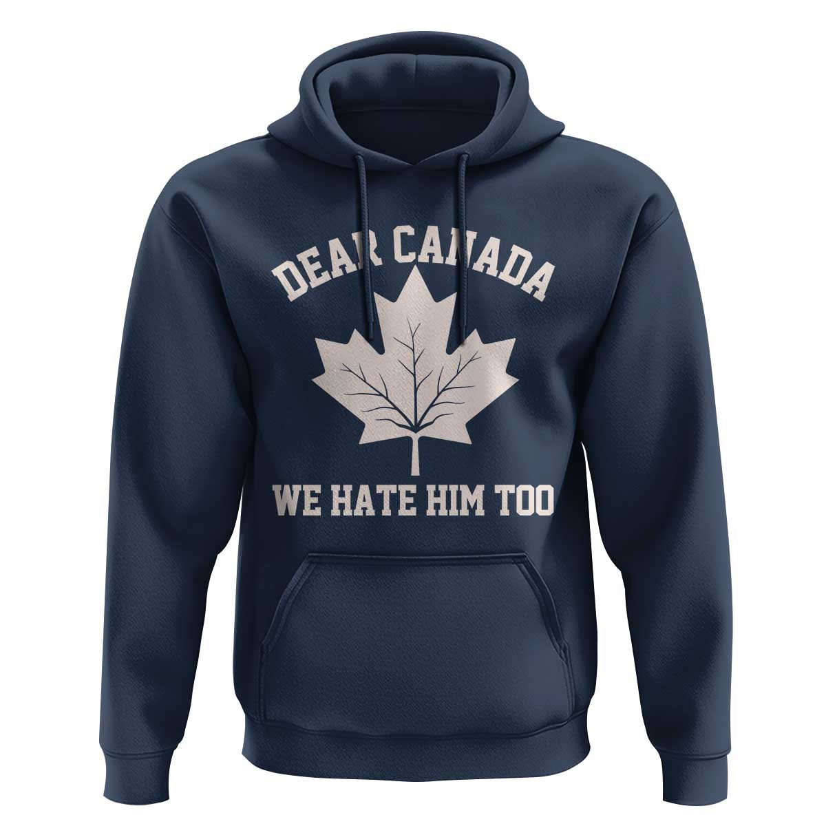 Dear Canada We Hate Him Too Hoodie Political 2025 Protest