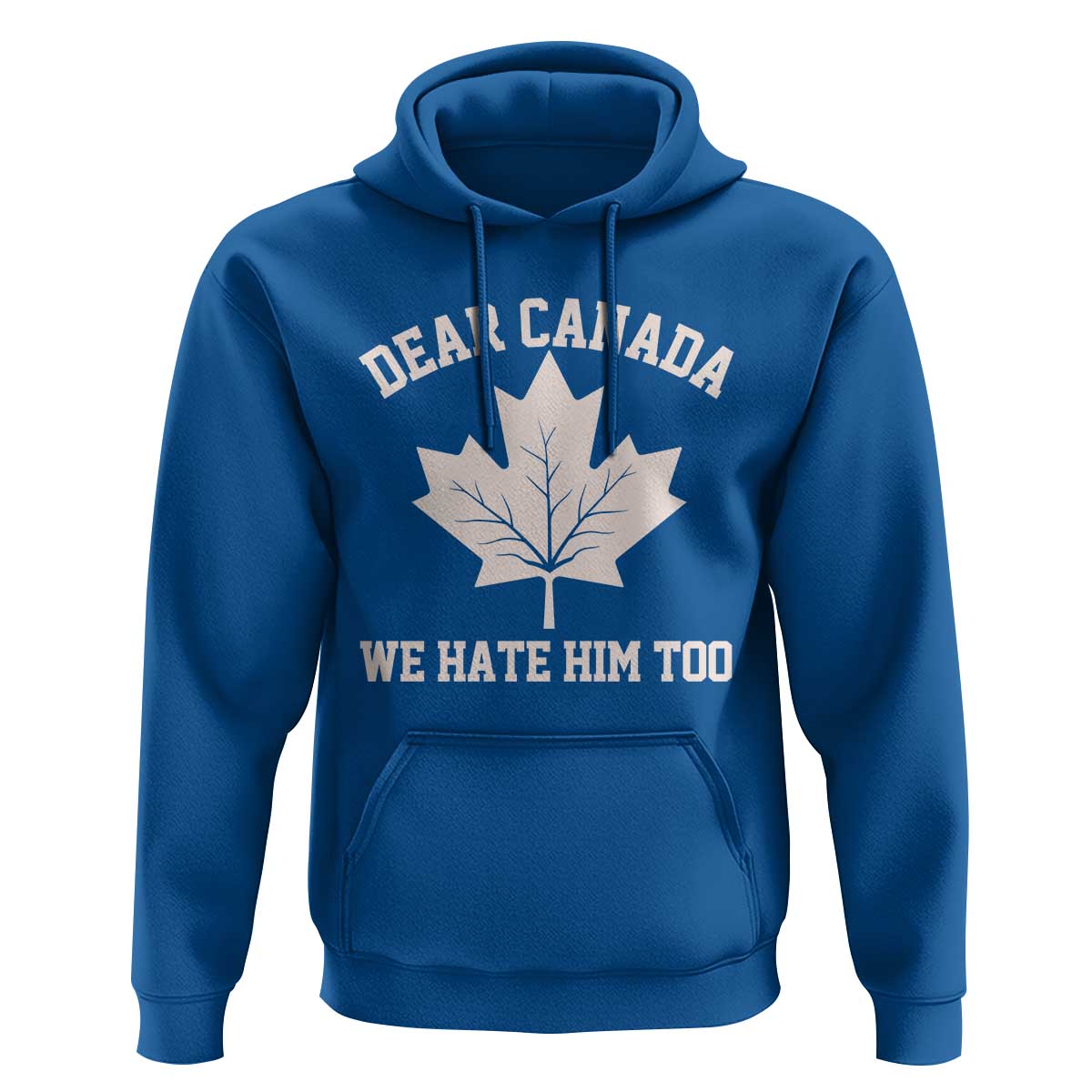 Dear Canada We Hate Him Too Hoodie Political 2025 Protest