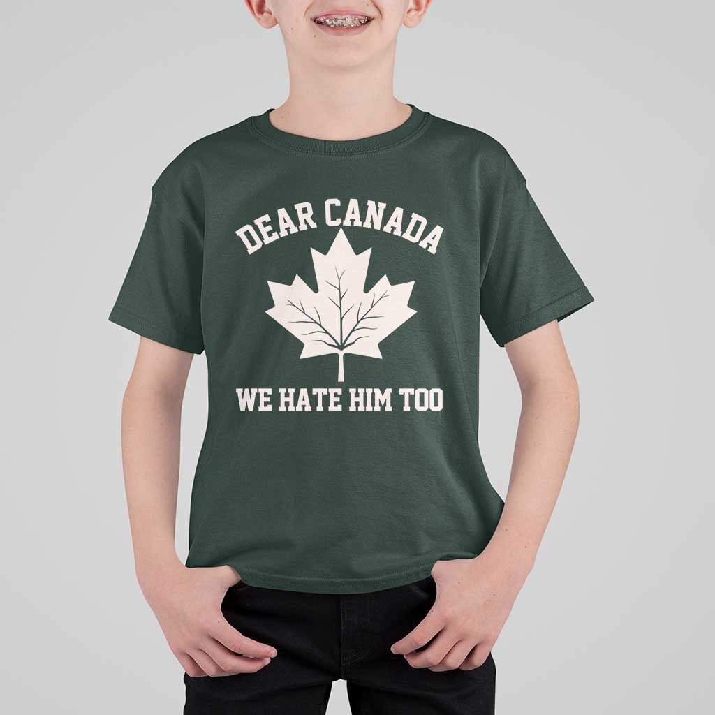 Dear Canada We Hate Him Too T Shirt For Kid Political 2025 Protest