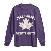 Dear Canada We Hate Him Too Long Sleeve Shirt Political 2025 Protest