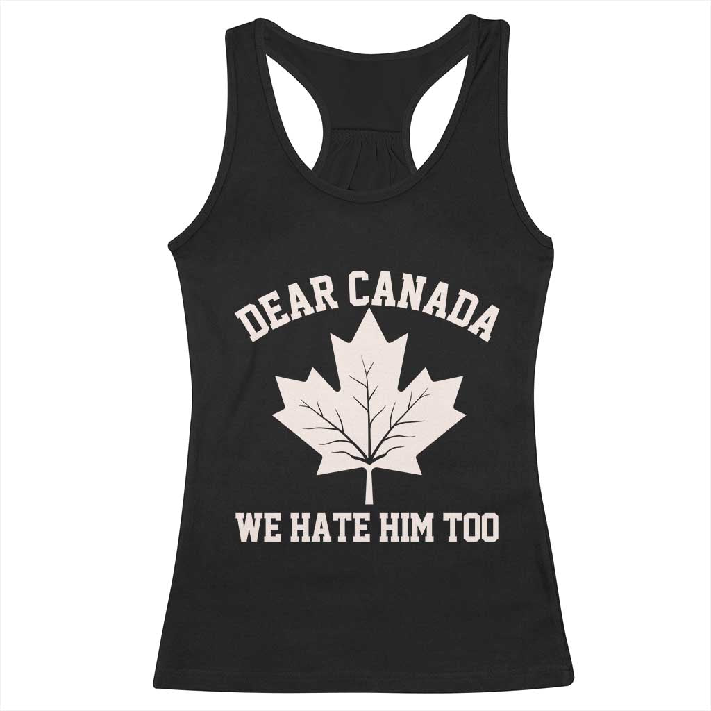 Dear Canada We Hate Him Too Racerback Tank Top Political 2025 Protest