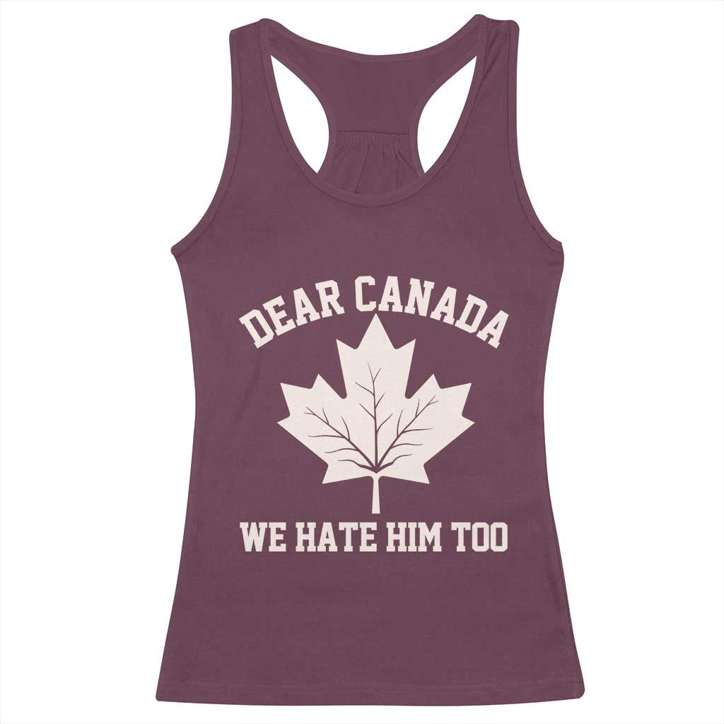 Dear Canada We Hate Him Too Racerback Tank Top Political 2025 Protest